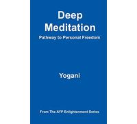 Deep Meditation - Pathway to Personal Freedom: (AYP Enlightenment Series)
