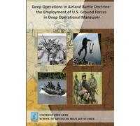 Deep Operations in Airland Battle Doctrine: the Employment of U.S. Ground Forces in Deep Operational Maneuver