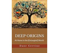 DEEP ORIGINS: At Home in the [Entangled] World