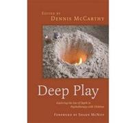 Deep Play - Exploring the Use of Depth in Psychotherapy with Children - [Version Originale] Dennis Mccarthy, Shaun Mcniff, Sue Jennings, Timothy Rodier (Auteur)