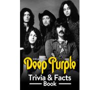 Deep Purple Trivia & Facts Book: Lots Of Captivating Things About Deep Purple For You To Relax And Get To Know More Information.