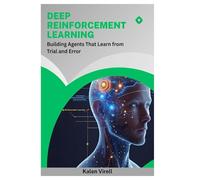 Deep Reinforcement Learning: Building Agents That Learn from Trial and Error