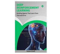 Deep Reinforcement Learning: Building Agents That Learn from Trial and Error