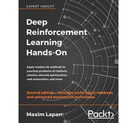 Deep Reinforcement Learning Hands-On: Apply modern RL methods to practical problems of chatbots, robotics, discrete optimization, web automation, and more