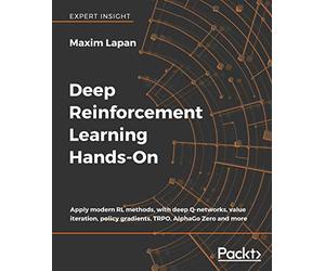 Deep Reinforcement Learning Hands-On: Apply modern RL methods, with deep Q-networks, value iteration, policy gradients, TRPO, AlphaGo Zero and more