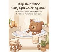 Deep Relaxation:Cozy Spa Coloring Book: Peaceful Animal Bath Moments for Stress Relief and Self-Care