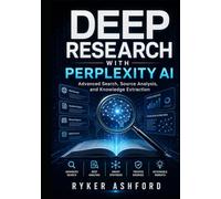 DEEP RESEARCH WITH PERPLEXITY AI: Advanced Search, Source Analysis, and Knowledge Extraction