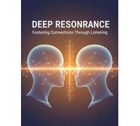 Deep Resonance: Fostering Connections Through Listening