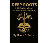Deep Roots: A 30-Day Devotional to Grow Unshakable Faith
