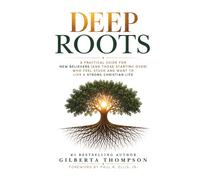Deep Roots: A Practical Guide for New Believers (and Those Starting Over) Who Feel Stuck and Want to Live a Strong Christian Life