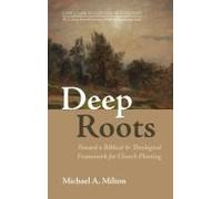 Deep Roots (Christian Vocation In Context: The D. James Kennedy Institute Of Reformed Leadership)
