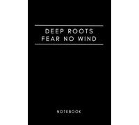 Deep Roots Fear No Wind: Notebook