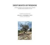 Deep Roots Of Wisdom: A Book Of Creeds, Oaths, Mottos, Rules, Pledges, And Wise Advice By Which To Live