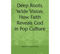 Deep Roots, Wide Vision: How Faith Reveals God in Pop Culture