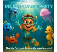 Deep Sea Dance Party: Dive into fun - and discover the ocean’s secrets!