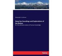 Deep Sea Soundings and Explorations of the BottonOr the ultimate analysis of human knowledge - Alexander B. Johnson - BoD Third Party Titles - Livre en An Alexander B. JohnsonAlexander B. Johnson (Aut