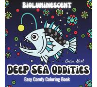 Deep Sea Wonders & Oddities: An Easy Comfy Coloring Book with Bioluminescent Creatures from the Ocean’s Depths