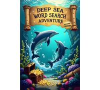 Deep Sea Word Search Adventure (Second Edition): 50 Exciting Puzzles for Ocean Animal Lovers plus 10 Bonus Coloring Pages!