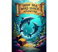 Deep Sea Word Search Adventure (Second Edition): 50 Exciting Puzzles for Ocean Animal Lovers plus 10 Bonus Coloring Pages!