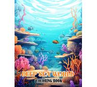 Deep Sea World Coloring Book: Celebrate The Enchantment Of The Ocean's Depths With 30 Captivating Coloring Pages, Offering An Artistic And Reflective Coloring Experience