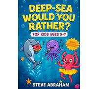 Deep-Sea Would You Rather? For Kids Ages 5-7: 250+ Silly Ocean Questions About Magical Sea Creatures, Underwater Adventures, and Giggly Deep-Sea Fun