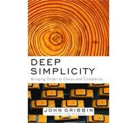 Deep Simplicity Bringing Order to Chaos and Complexity by John Gribbin John Gribbin (Auteur)