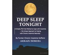 DEEP SLEEP TONIGHT: A Simple, Pill-Free Method to Cope with Insomnia - My Unique Approach to Coping with Chronic Insomnia Naturally
