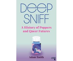 Deep Sniff: A History of Poppers and Queer Futures
