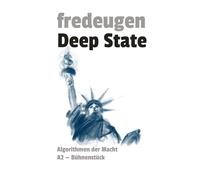 Deep State: Algorithmen der Macht - Ein Bühnenstück