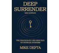Deep Surrender: The Psychology and Practice of Intimate Hypnosis