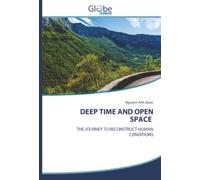 DEEP TIME AND OPEN SPACE: THE JOURNEY TO RECONSTRUCT HUMAN CONDITIONS
