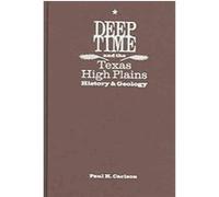 Deep Time And the Texas High Plains, Grover E. Murray Studies in the American Southwest Paul H. Carlson (Auteur)