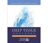 Deep Tissue Bodywork - A New Approach to a Classic Modality: Morales Method® of Manual Therapy