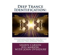 Deep Trance Identification: Unconscious Modeling and Mastery for Hypnosis Practitioners, Coaches, and Everyday People