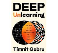 Deep Unlearning The Rise of AI and the Radicalization of a Tech Idealist - Timnit Gebru - Atria/One Signal Publishers - ebook (ePub) - Livre