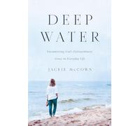 Deep Water: Encountering God's Extraordinary Grace in Everyday Life