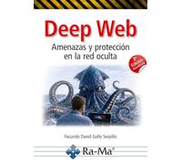 Deep Web. Amenazas y protección en la red oculta. 2ª edición actualizada