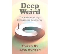 Deep Weird: The Varieties of High Strangeness Experience