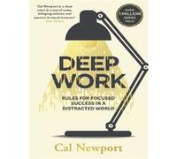 Cal Newport – Deep Work – Règles pour réussir en se concentrant dans un monde distrait