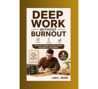 Deep Work Without Burnout: Practical Systems to Focus Longer and Protect Your Energy