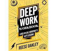 Deep Work Workbook: Lock in Cal Newport's Key Lesson's
