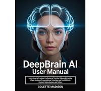 DeepBrain AI User Manual: Learn How to Produce Professional Training Videos, Marketing Clips, Business Presentations, Tutorials, and Social Media Content Using Avatars and Editor.