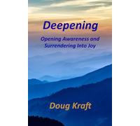 Deepening: Opening Awareness and Surrendering into Joy