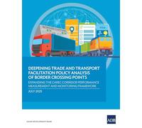 Deepening Trade and Transport Facilitation Policy Analysis of Border Crossing Points: Expanding the CAREC Corridor Performance Measurement and Monitoring Framework