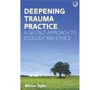 Deepening Trauma Practice A Gestalt Approach to Ecology and Ethics - Miriam Taylor - Open University Press - Livre en Anglais - Paperback Miriam TaylorMiriam Taylor (Auteur)