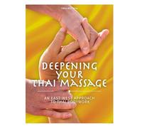 Deepening Your Thai Massage: An East West Approach to Thai Bodywork