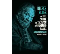 Deeper Blues: The Life, Songs, and Salvation of Cornbread Harris
