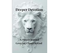 Deeper Devotion: A Prayer Journal for Growing Closer to God