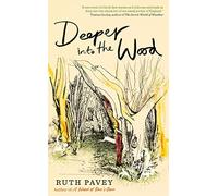 Deeper Into the Wood: a year in the life of an amateur naturalist, by the author of critically acclaimed 'A Wood of One's Own'