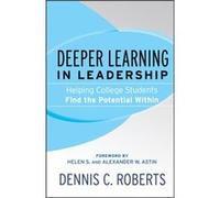 Deeper Learning in Leadership by Roberts & Dennis C. Miami University & Oxford & OH Roberts Dennis C. Miami University Oxford OH (Auteur)